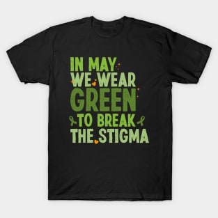 In May We Wear Green To Break The Stigma Mental Health Awareness T-Shirt